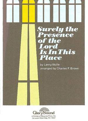 Lanny Wolfe: Surely the Presence of the Lord Is in This Place