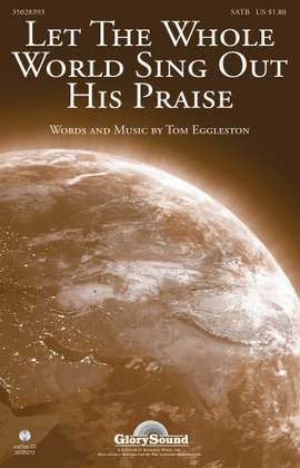 Tom Eggleston: Let the Whole World Sing Out His Praise
