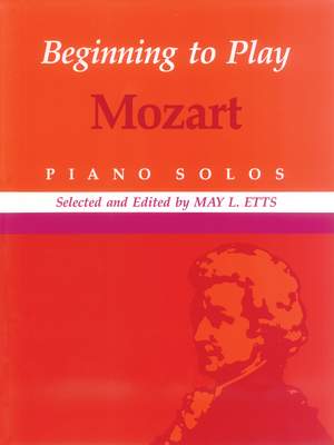 Wolfgang Amadeus Mozart: Beginning to Play Mozart