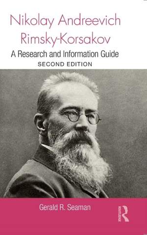 Nikolay Andreevich Rimsky-Korsakov: A Research and Information Guide