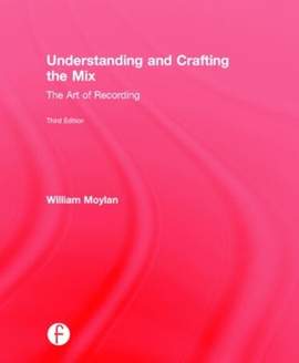 Understanding and Crafting the Mix: The Art of Recording