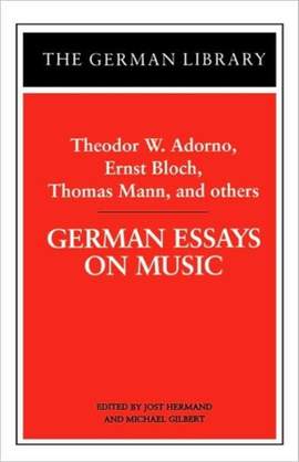 German Essays on Music: Theodor W. Adorno, Ernst Bloch, Thomas Mann, and others