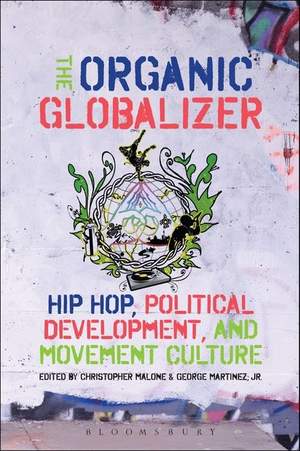 The Organic Globalizer: Hip Hop, Political Development, and Movement Culture