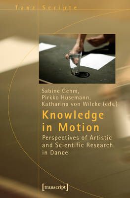 Knowledge in Motion – Perspectives of Artistic and Scientific Research in Dance