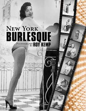 New York Burlesque: Photographs by Roy Kemp