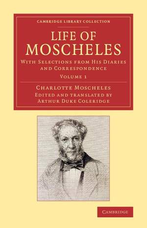 Life of Moscheles Volume 1