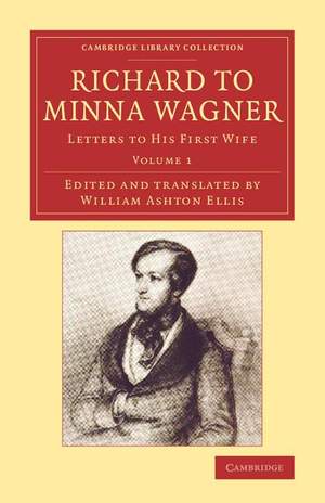 Richard to Minna Wagner Volume 1