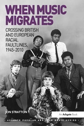 When Music Migrates: Crossing British and European Racial Faultlines, 1945–2010