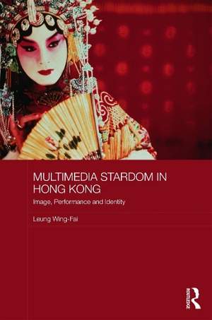 Multimedia Stardom in Hong Kong: Image, Performance and Identity