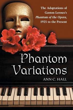 Phantom Variations: The Adaptations of Gaston Leroux's Phantom of the Opera, 1925 to the Present