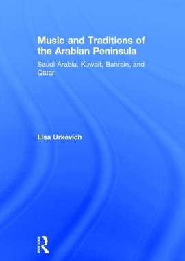 Music and Traditions of the Arabian Peninsula: Saudi Arabia, Kuwait, Bahrain, and Qatar