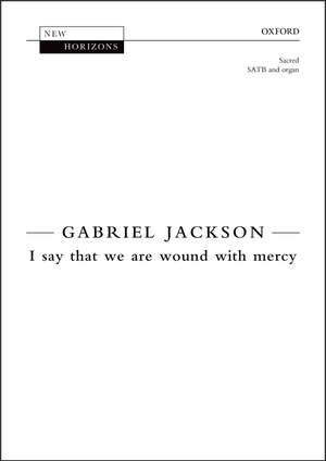 Jackson, Gabriel: I say that we are wound with mercy