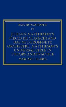 Johann Mattheson’s Pièces de clavecin and Das neu-eröffnete Orchestre: Mattheson’s Universal Style in Theory and Practice