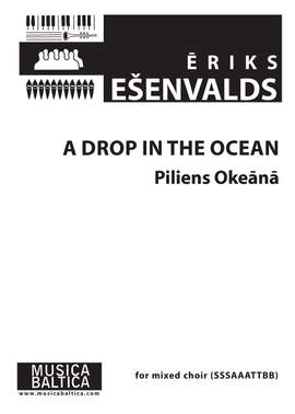 Esenvalds, Eriks: A Drop in the Ocean (S solo, SSSAAATTBB