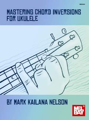 Mark Kailana Nelson: Mastering Chord Inversions For Ukulele