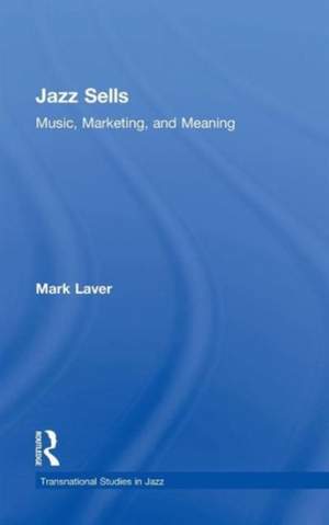 Jazz Sells: Music, Marketing, and Meaning: Music, Marketing, and Meaning