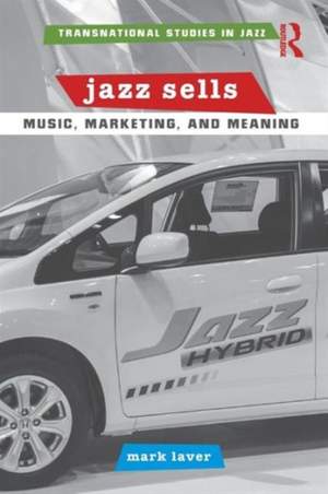 Jazz Sells: Music, Marketing, and Meaning: Music, Marketing, and Meaning