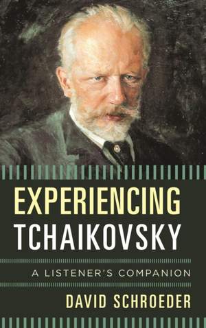 Experiencing Tchaikovsky: A Listener's Companion