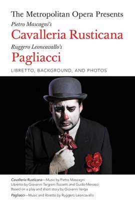 The Metropolitan Opera Presents: Mascagni's Cavalleria Rusticana/Leoncavallo's Pagliacci: Libretto, Background and Photos