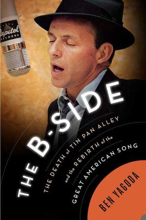 The B-side: The Death of Tin Pan Alley and the Rebirth of the Great American Song