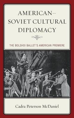 American–Soviet Cultural Diplomacy: The Bolshoi Ballet's American Premiere