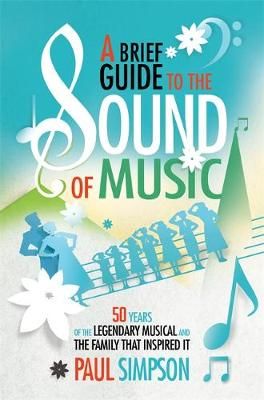 A Brief Guide to The Sound of Music: 50 Years of the Legendary Musical and the Family who Inspired It