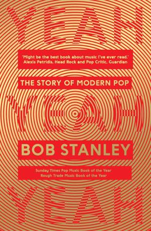 Bob Stanley: Yeah Yeah Yeah - The Story Of Modern Pop