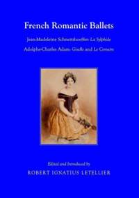 French Romantic Ballets: Jean-Madeleine Schneitzhoeffer, La Sylphide Adolphe-Charles Adam, Giselle and Le Corsaire