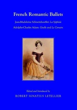 French Romantic Ballets: Jean-Madeleine Schneitzhoeffer, La Sylphide Adolphe-Charles Adam, Giselle and Le Corsaire