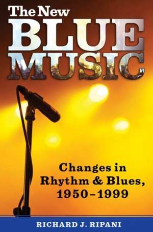 The New Blue Music: Changes in Rhythm & Blues, 1950-1999