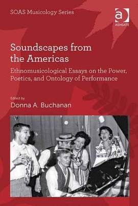 Soundscapes from the Americas: Ethnomusicological Essays on the Power, Poetics, and Ontology of Performance