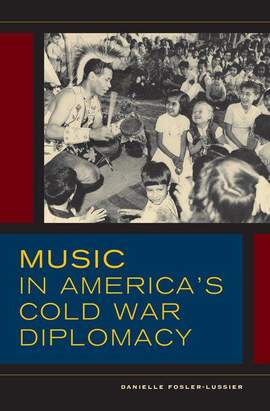 Music in America's Cold War Diplomacy: Volume 18