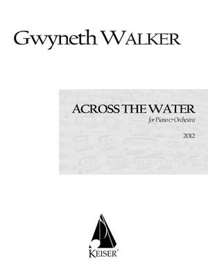 Gwyneth Walker: Across the Water: Songs for Piano and Chamber Orch