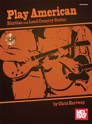 Chris Hartway: Play American: Rhythm And Lead Country Guitar