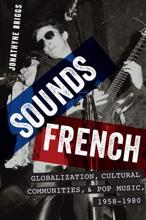 Sounds French: Globalization, Cultural Communities and Pop Music in France, 1958-1980