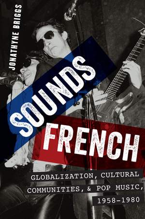 Sounds French: Globalization, Cultural Communities and Pop Music in France, 1958-1980