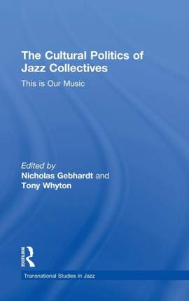 The Cultural Politics of Jazz Collectives: This Is Our Music