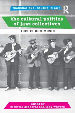 The Cultural Politics of Jazz Collectives: This Is Our Music