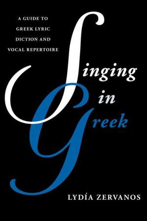 Singing in Greek: A Guide to Greek Lyric Diction and Vocal Repertoire