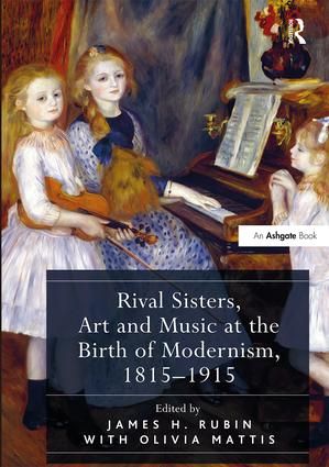 Rival Sisters, Art and Music at the Birth of Modernism, 1815–1915