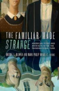 The Familiar Made Strange: American Icons and Artifacts after the Transnational Turn