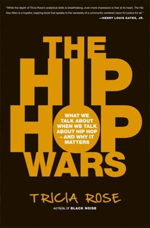 The Hip Hop Wars: What We Talk About When We Talk About Hip Hop--and Why It Matters