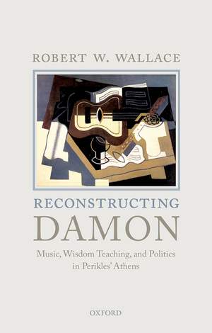 Reconstructing&#x20;Damon&#x3A;&#x20;Music,&#x20;Wisdom&#x20;Teaching,&#x20;and&#x20;Politics&#x20;in&#x20;Perikles&#x27;&#x20;Athens