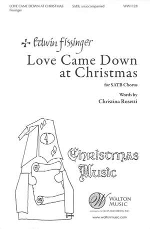 Christina Rossetti_Edwin Fissinger: Love Came Down At Christmas