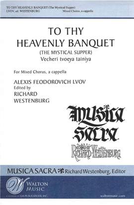 Alexis Feodorovich Lvov: To Thy Heavenly Banquet