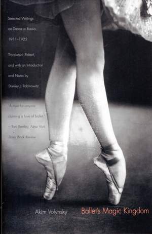 Ballet's Magic Kingdom: Selected Writings on Dance in Russia, 1911-1925