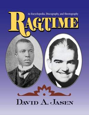 Ragtime: An Encyclopedia, Discography, and Sheetography