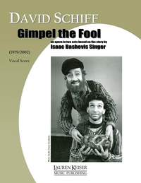 David Schiff: Gimpel the Fool: an Opera in Two Acts