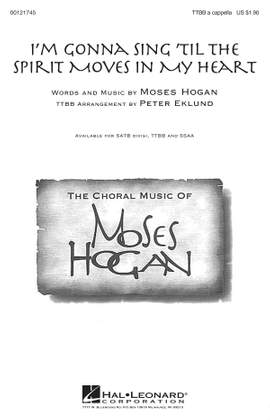 Moses Hogan: I'm Gonna Sing 'Til the Spirit Moves in My Heart