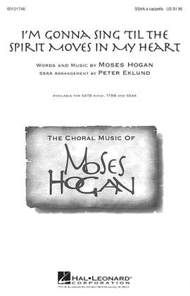 Moses Hogan: I'm Gonna Sing 'Til the Spirit Moves in My Heart